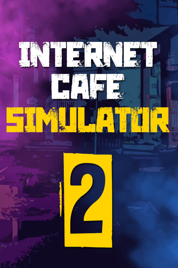 [网吧模拟器2]Internet Cafe Simulator 2 更新至v1.2.5